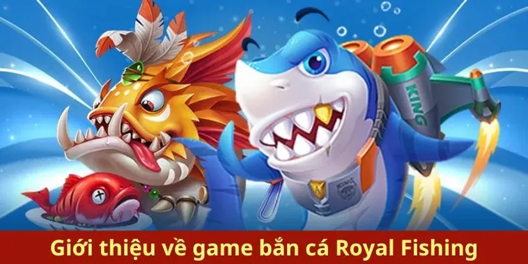Bí Quyết Chơi Bắn Cá Royal Fishing Gi8 Săn Thưởng Cực Đỉnh